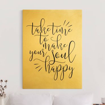 Tableau sur toile or - Take time to make your soul happy