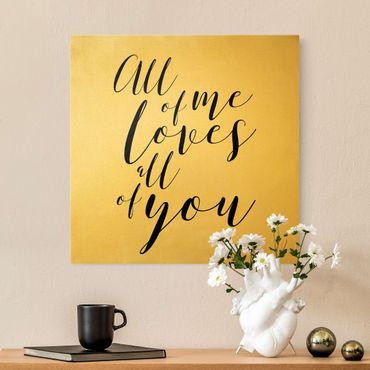 Tableau sur toile or - All of me loves all of you