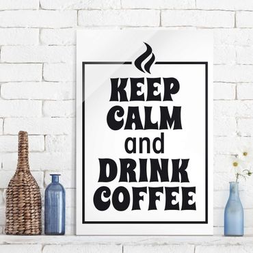 Tableau en verre - Keep Calm And Drink Coffee