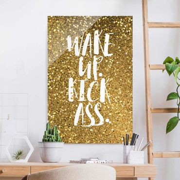 Glass print - Wake Up Kick Ass Gold