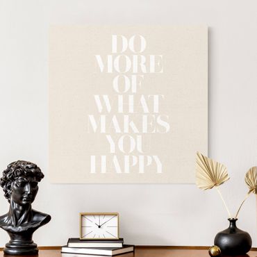 Tableau sur toile naturel - White Text - Do more of what makes you happy - Carré 1:1