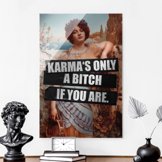 Tableaux en verre citations Karma's Only A Bitch If You Are